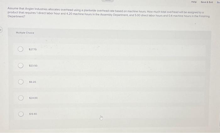  Assume that Angler industries allocates overhead using o plantwide overhead rote