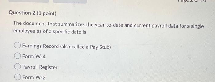  Question 2 (1 point) The document that summarizes the year-to-date and