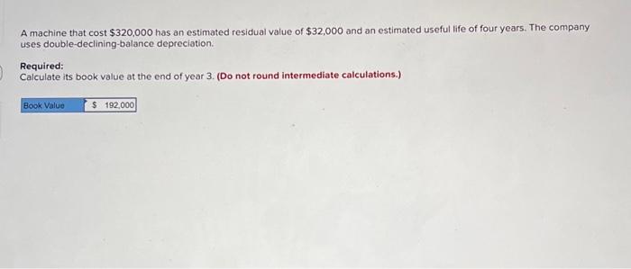  A machine that cost \\( \\$ 320,000 \\) has an estimated