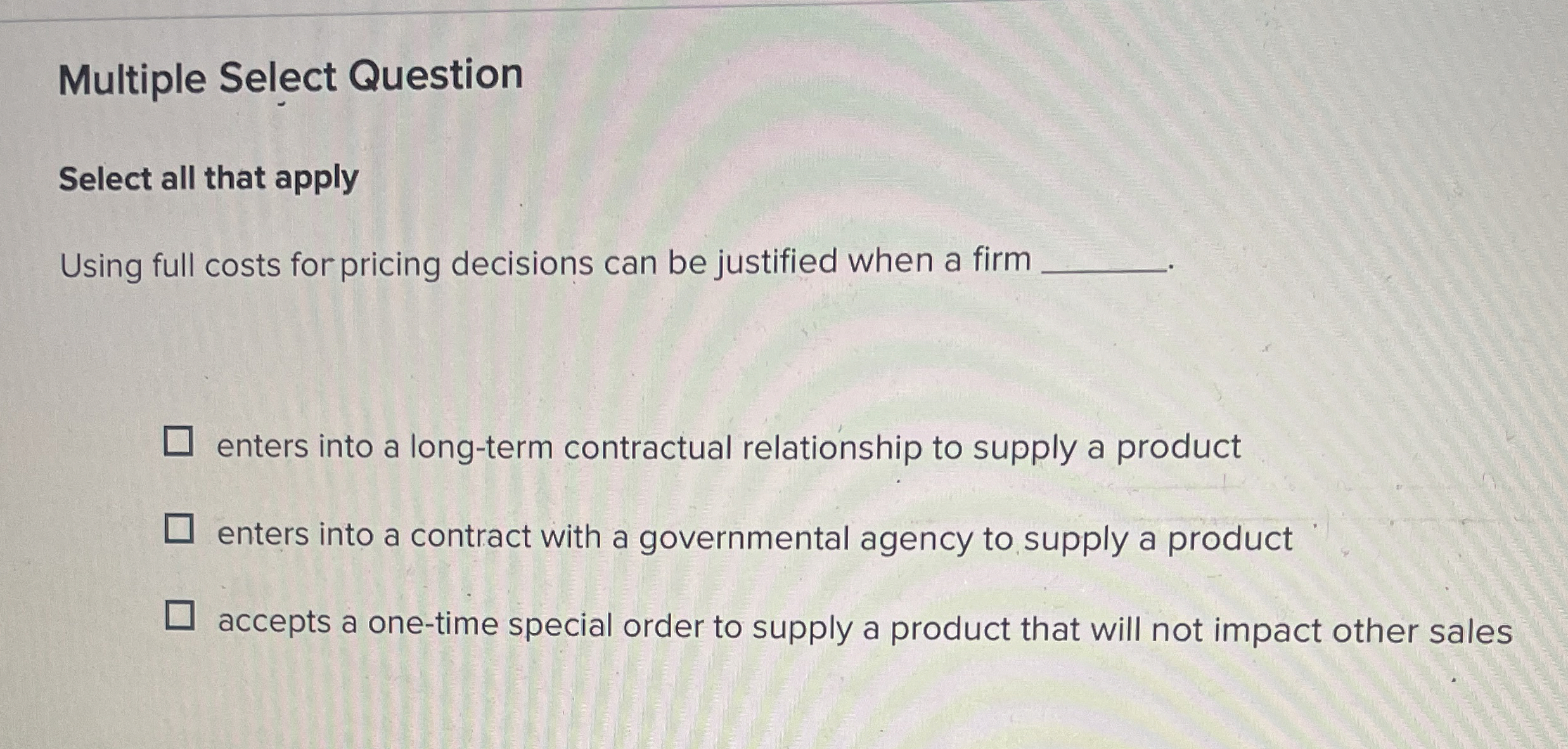  Multiple Select Question Select all that apply Using full costs for