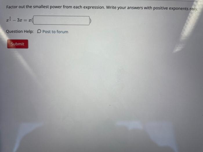  Factor out the smallest power from the expression. Write your answers