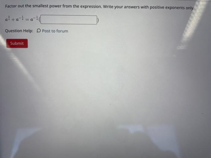 with positive exponents only. a43+a41=a41 Question Help: D Post to forum Factor