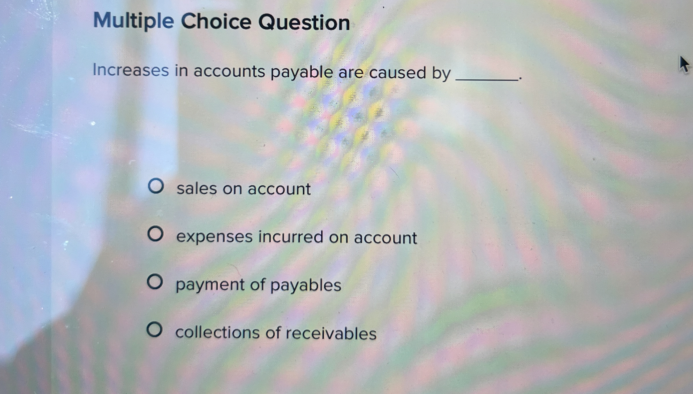  Multiple Choice Question Increases in accounts payable are caused by sales
