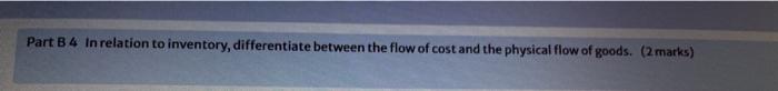  Part B 4 In relation to inventory, differentiate between the flow