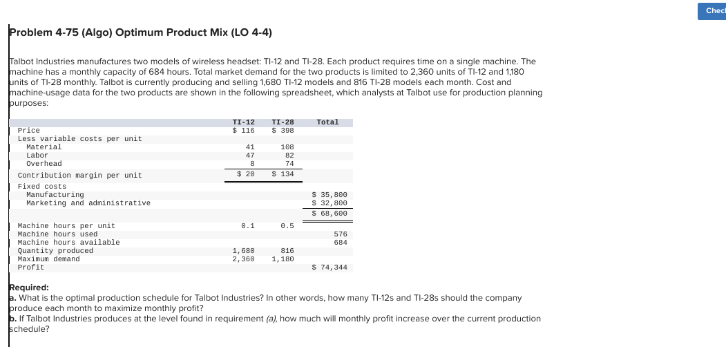  Problem 4-75(Algo) Optimum Product Mix (LO 4-4) Talbot Industries manufactures two