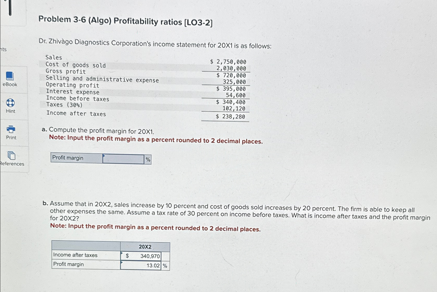  Problem 3-6(Algo) Profitability ratios [LO3-2] Dr. Zhivgo Diagnostics Corporation's income statement