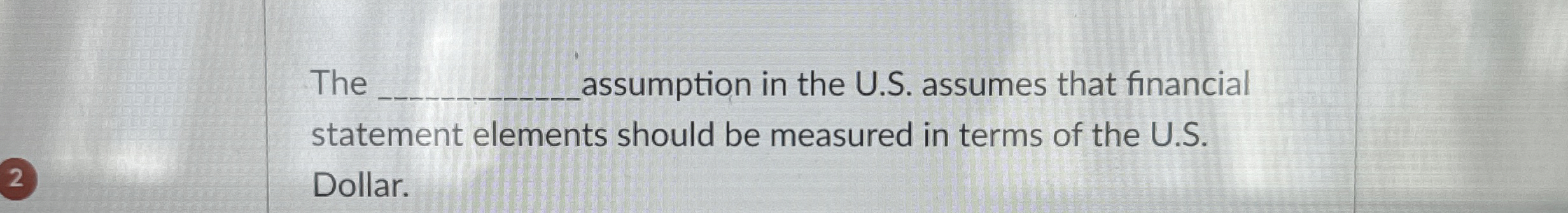  The q, assumption in the U.S. assumes that financial statement elements