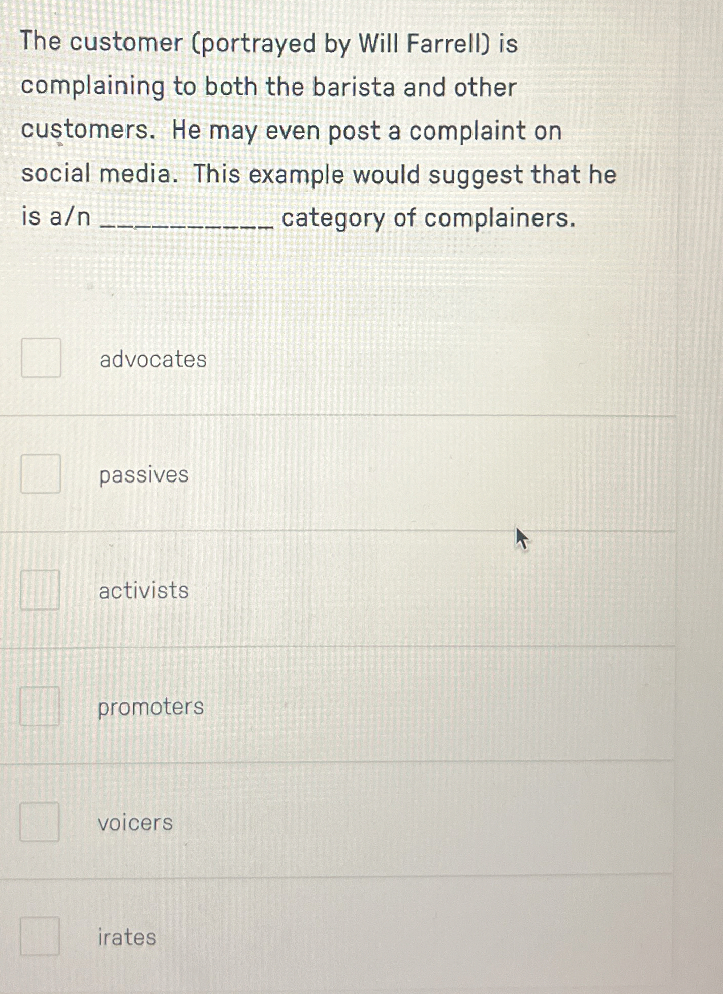  The customer (portrayed by Will Farrell) is complaining to both the