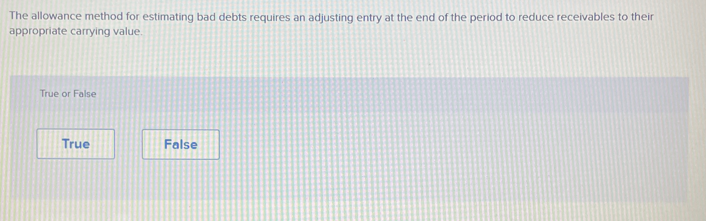  The allowance method for estimating bad debts requires an adjusting entry