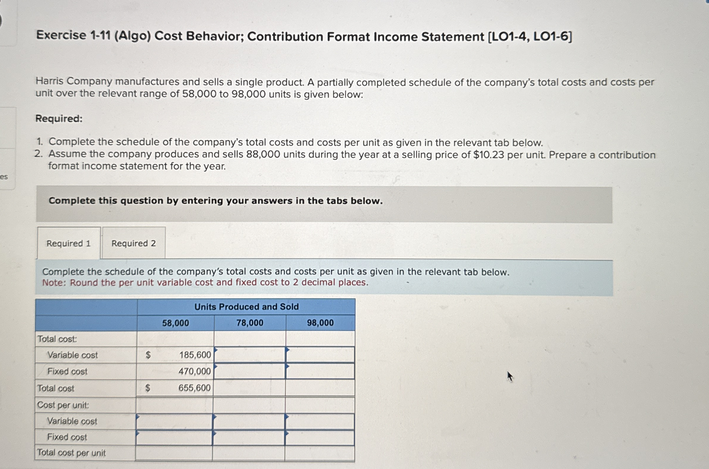  Exercise 1-11(Algo) Cost Behavior; Contribution Format Income Statement [LO1-4, LO1-6] Harris