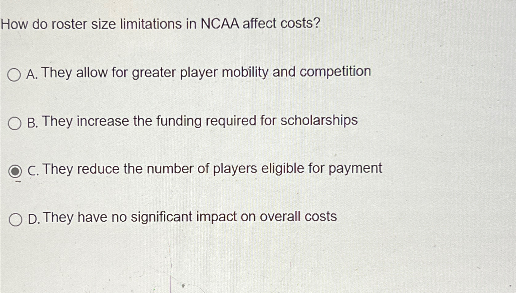  How do roster size limitations in NCAA affect costs? A. They