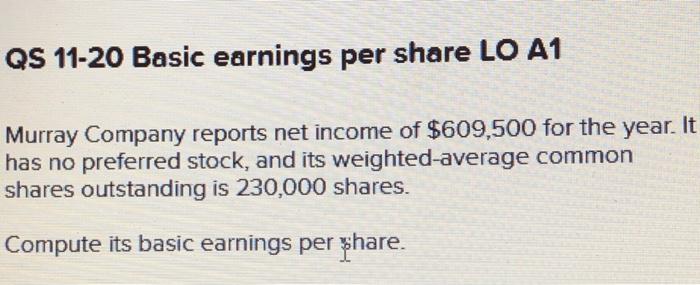  QS 11-20 Basic earnings per share LO A1 Murray Company reports