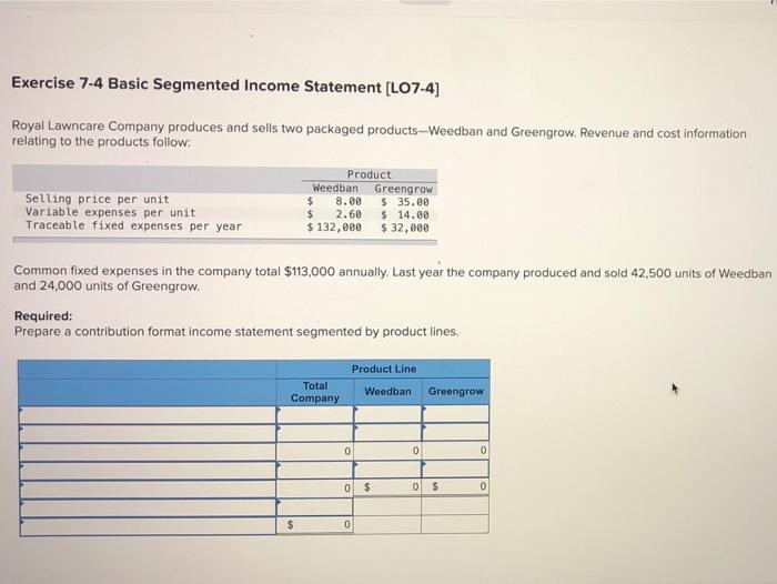  Exercise 7-4 Basic Segmented Income Statement [LO7-4] Royal Lawncare Company produces