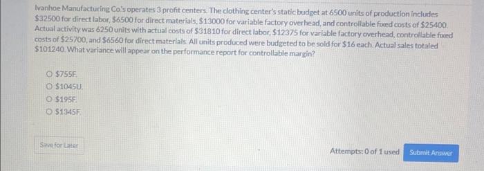 thank you for your help! Ivanhoe Mariufacturing Co's operates 3 profit centers.