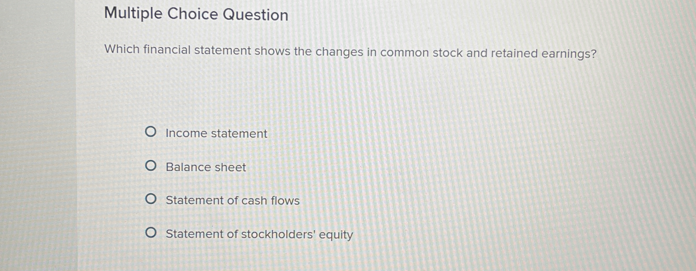 Multiple Choice Question Which financial statement shows the changes in common