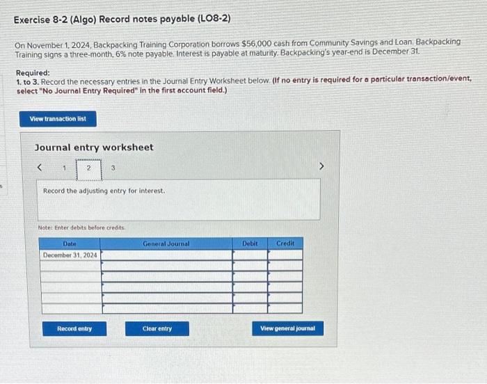 (LO8-2) On November 1, 2024, Backpacking Training Corporation borrows $56,000 cash from