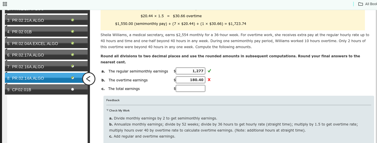  $20.441.5=$30.66 overtime $1,550.00(semimonthly pay)+(7$20.44)+(1$30.66)=$1,723.74 Sheila Williams, a medical secretary, earns $2,554