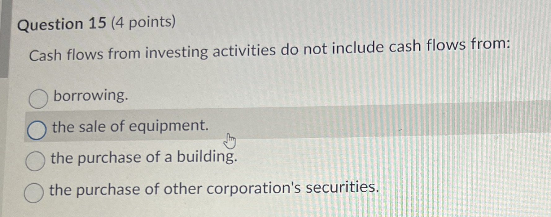  Question 15(4 points) Cash flows from investing activities do not include