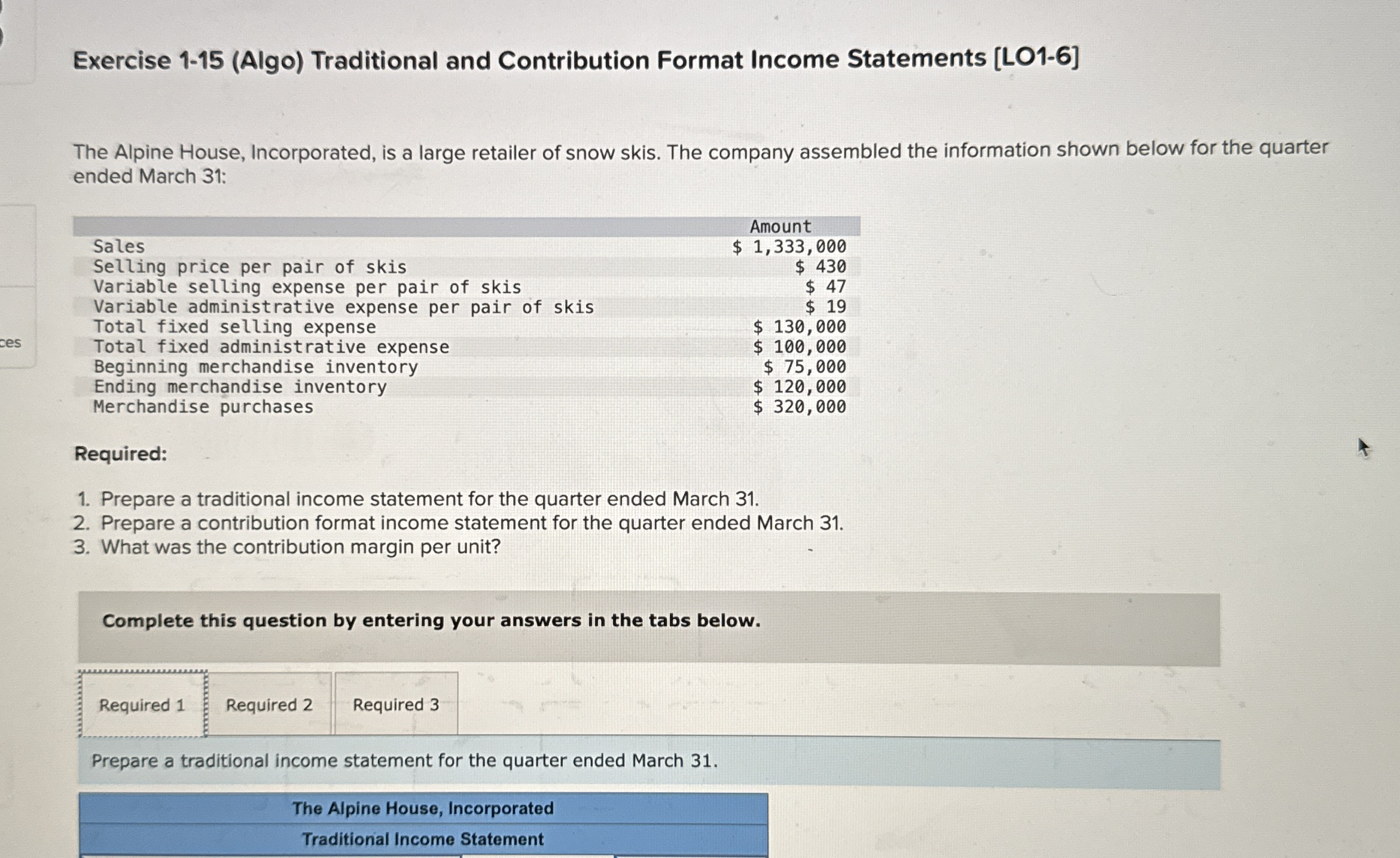  Exercise 1-15(Algo) Traditional and Contribution Format Income Statements [LO1-6] The Alpine