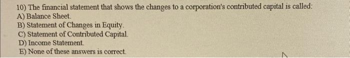  10) The financial statement that shows the changes to a corporation's