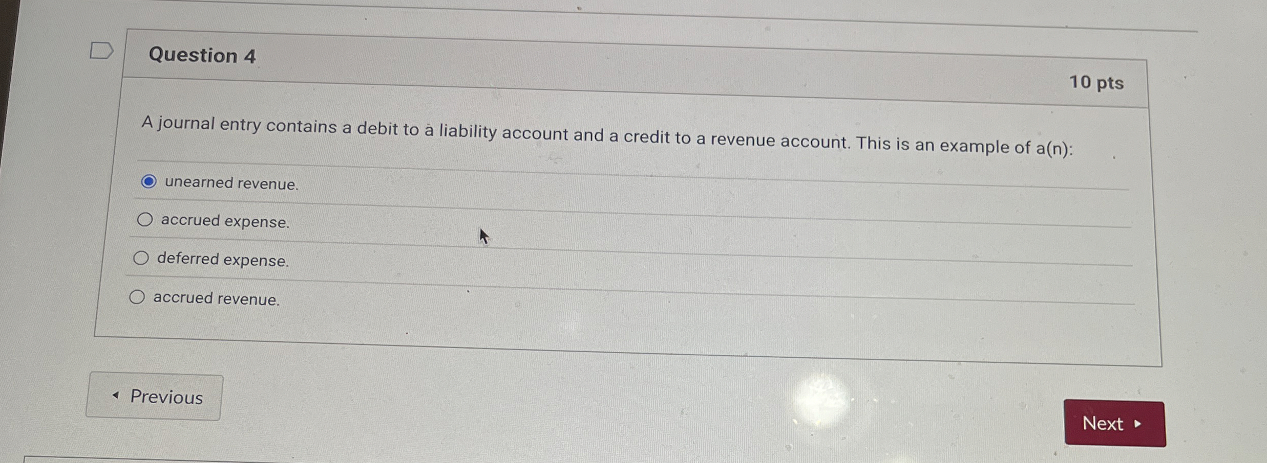 Question 4 A journal entry contains a debit to a liability