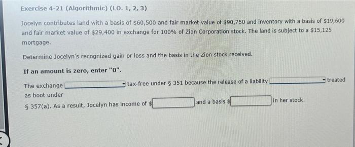  Exercise 4-21 (Algorithmic) (LO. 1, 2, 3) Jocelyn contributes land with