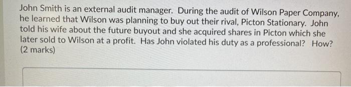  John Smith is an external audit manager. During the audit of