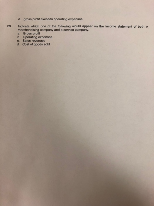  Please help. d. gross profit exceeds operating expenses. 28. Indicate which