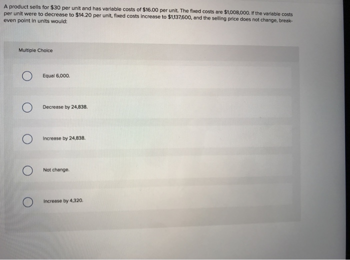  A product sells for $30 per unit and has variable costs