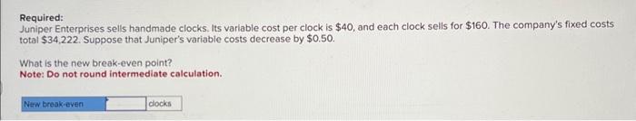 Enterprises sells handmade clocks. Its variable cost per clock is $13.20, and
