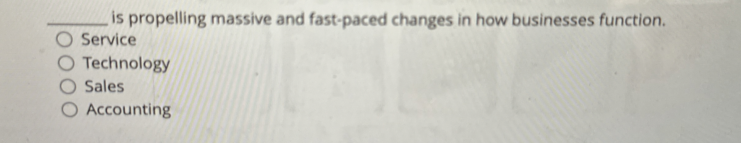  is propelling massive and fast-paced changes in how businesses function. Service