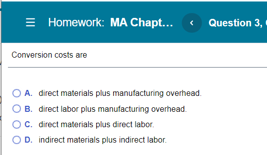= Homework: MA Chapt... Question 3, Conversion costs are O A.