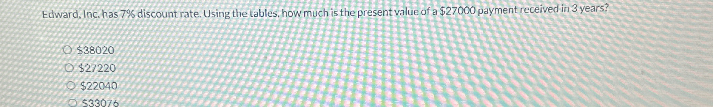  Edward, Inc. has 7% discount rate. Using the tables, how much