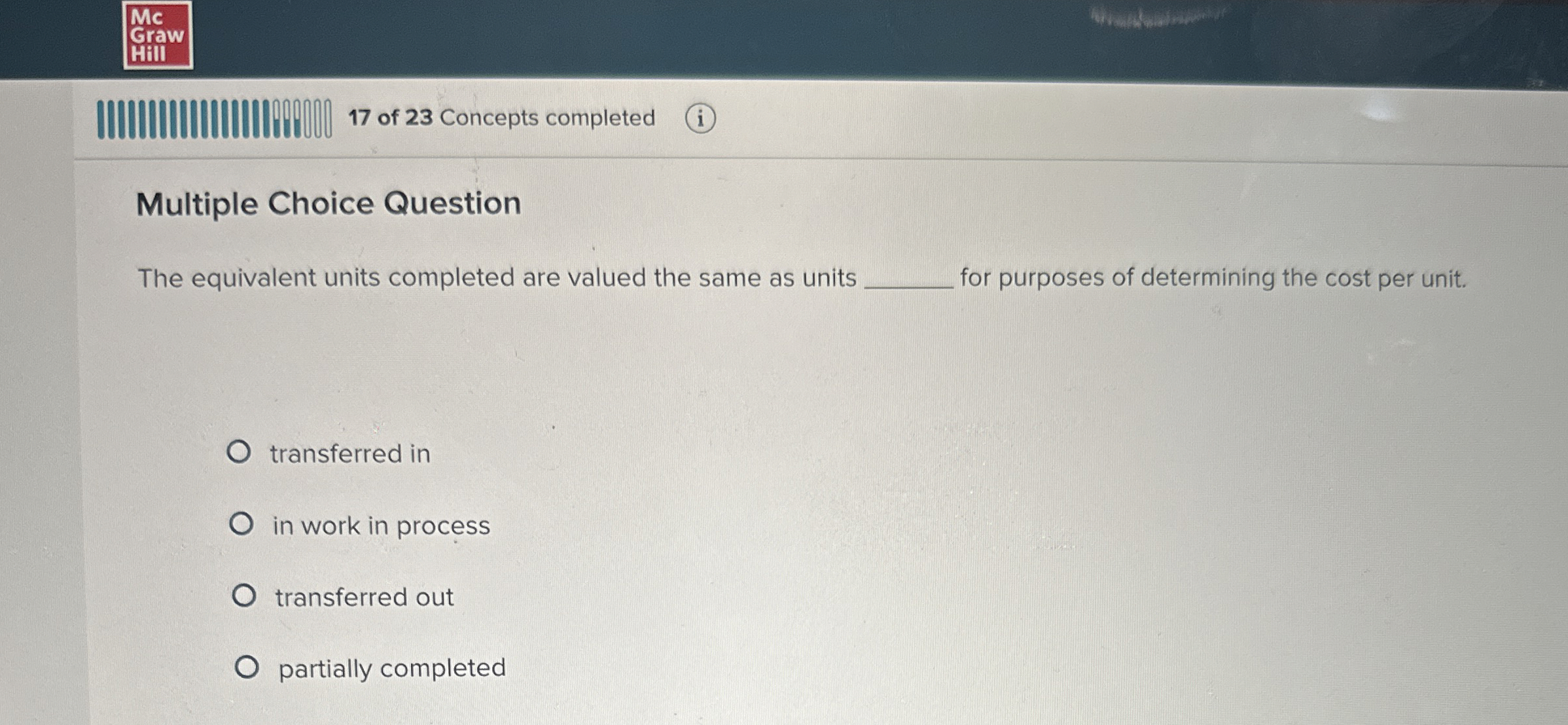  Multiple Choice Question The equivalent units completed are valued the same