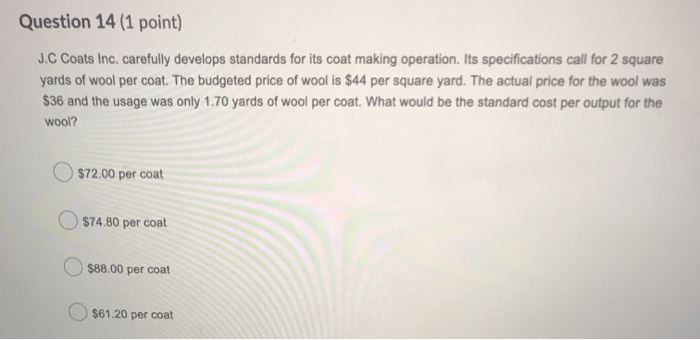 Question 14 (1 point) J.C Coats Inc. carefully develops standards for its