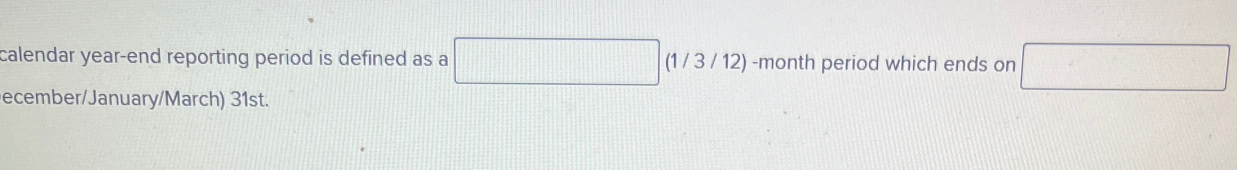  calendar year-end reporting period is defined as a ecember/January/March)31st. (1/3/12)-month period