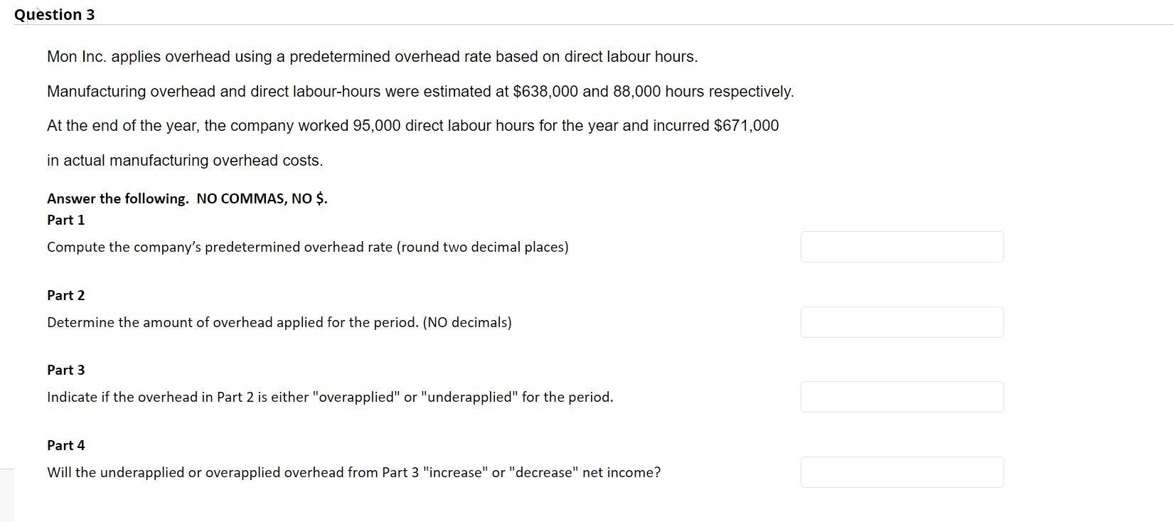 Please ASAP !!! Question 3 Mon Inc. applies overhead using a predetermined