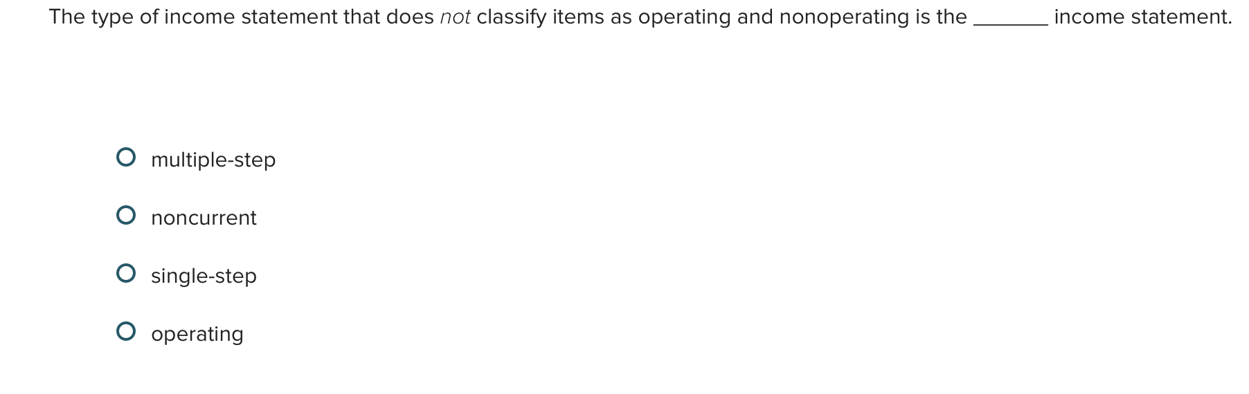  The type of income statement that does not classify items as