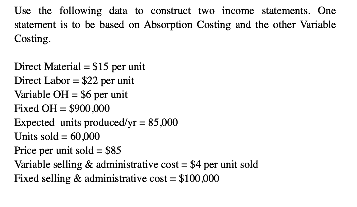 Use the following data to construct two income statements. One statement