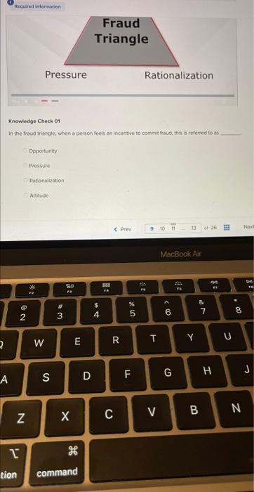  Required information Fraud Triangle Pressure Rationalization Knowledge Check 01 in the