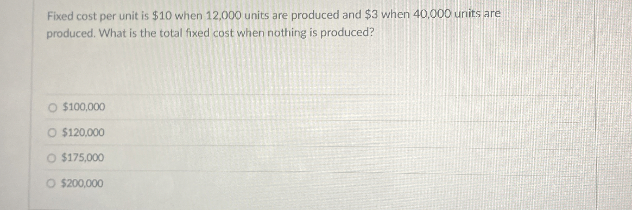  Fixed cost per unit is $10 when 12,000 units are produced