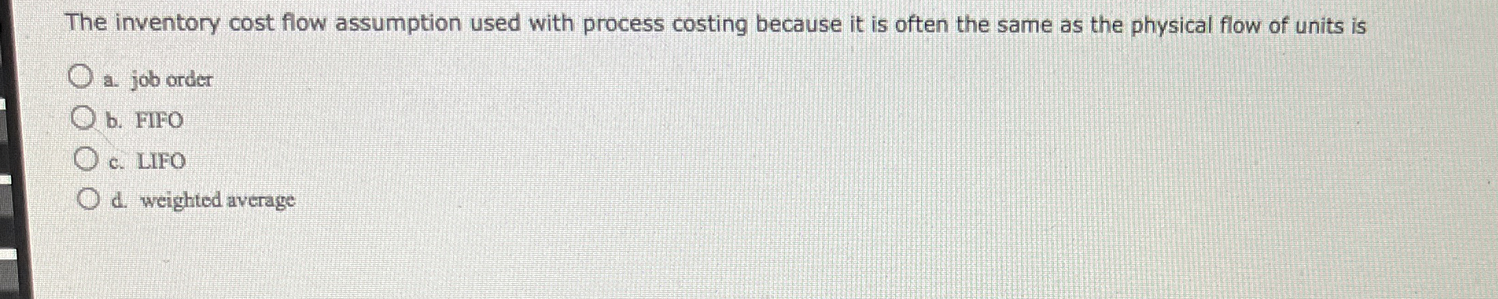  The inventory cost flow assumption used with process costing because it