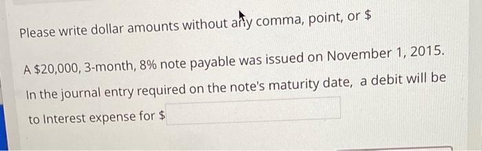  Please write dollar amounts without arly comma, point, or $ A