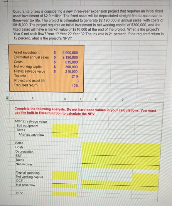 please show your excel work in cells Quad Enterprises is considering a
