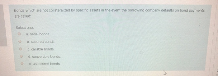  Bonds which are not collateralized by specific assets in the event