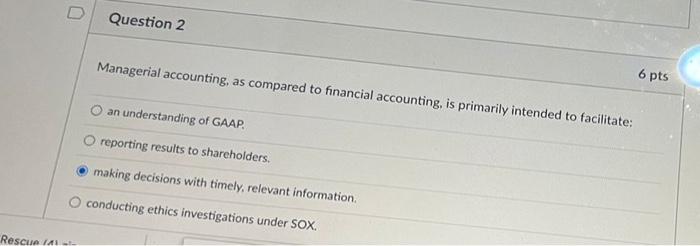help plz :) Rescue ( D Question 2 6 pts Managerial accounting,
