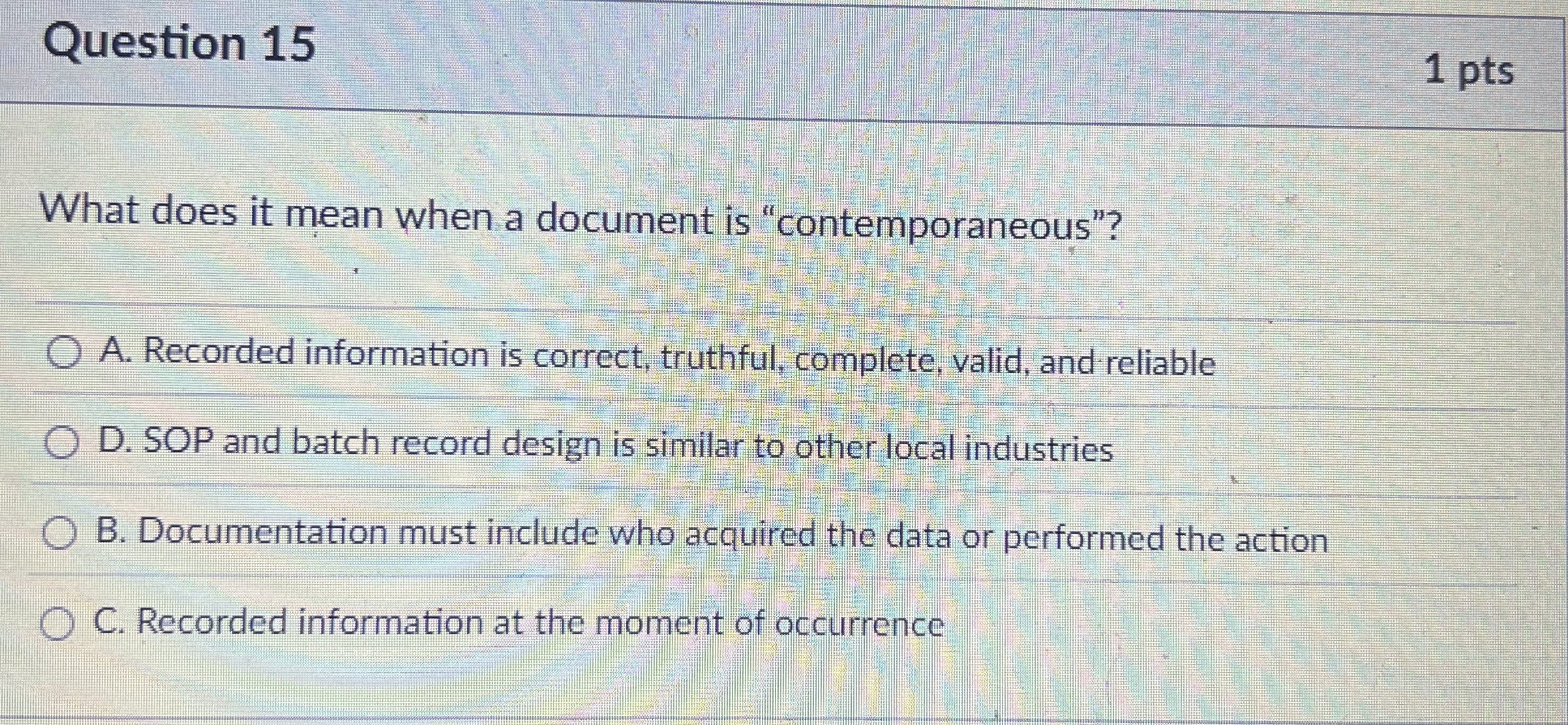  Question 15 What does it mean when a document is "contemporaneous"?