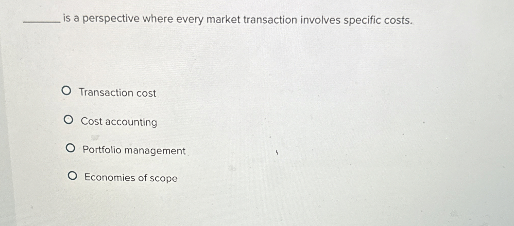  is a perspective where every market transaction involves specific costs. Transaction