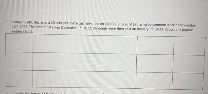  Please help me answer these 2 questions!!! 5. Company ABC declared