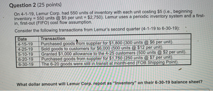  Question 2 (25 points) On 4-1-19, Lemur Corp. had 550 units